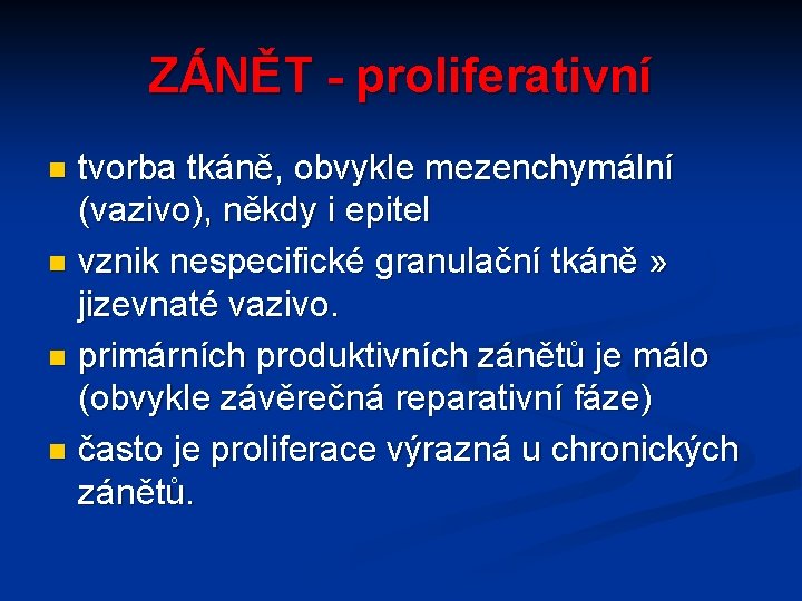 ZÁNĚT - proliferativní tvorba tkáně, obvykle mezenchymální (vazivo), někdy i epitel n vznik nespecifické