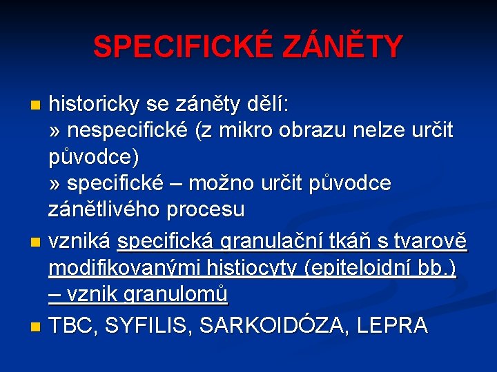 SPECIFICKÉ ZÁNĚTY historicky se záněty dělí: » nespecifické (z mikro obrazu nelze určit původce)