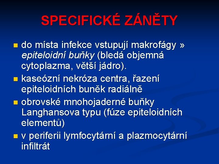 SPECIFICKÉ ZÁNĚTY do místa infekce vstupují makrofágy » epiteloidní buňky (bledá objemná cytoplazma, větší