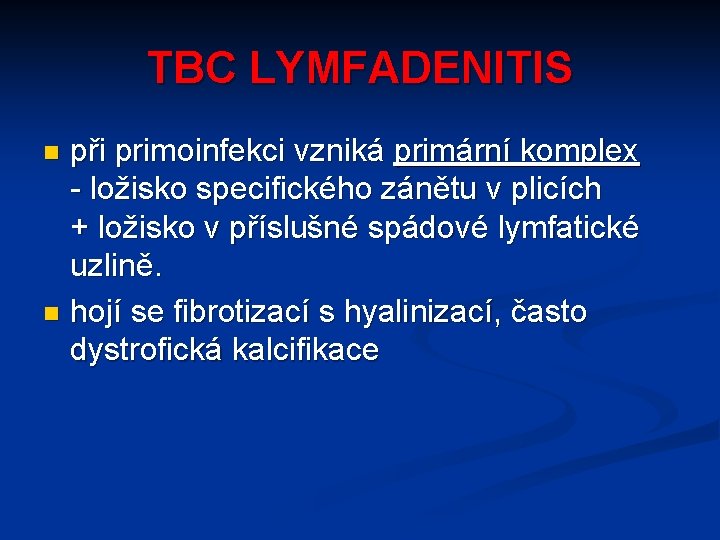 TBC LYMFADENITIS při primoinfekci vzniká primární komplex - ložisko specifického zánětu v plicích +