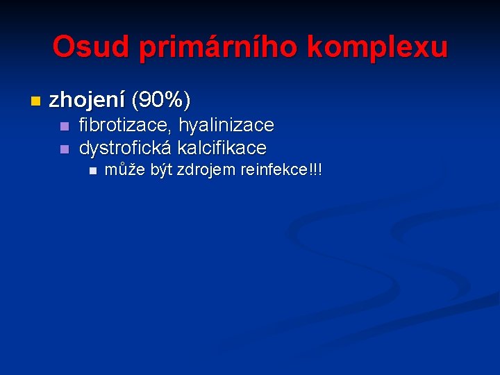 Osud primárního komplexu n zhojení (90%) n n fibrotizace, hyalinizace dystrofická kalcifikace n může