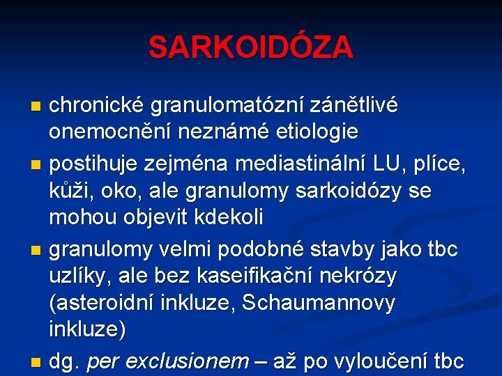 SARKOIDÓZA chronické granulomatózní zánětlivé onemocnění neznámé etiologie n postihuje zejména mediastinální LU, plíce, kůži,