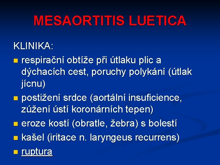 MESAORTITIS LUETICA KLINIKA: n respirační obtíže při útlaku plic a dýchacích cest, poruchy polykání