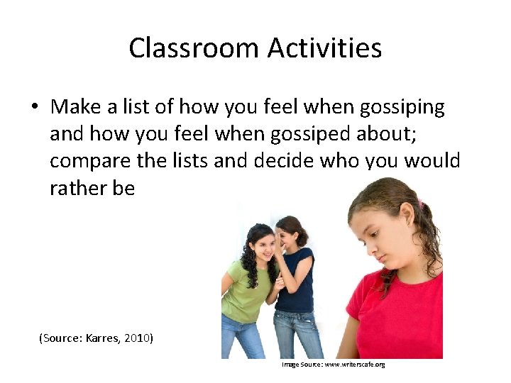 Classroom Activities • Make a list of how you feel when gossiping and how