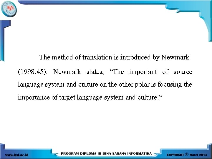  The method of translation is introduced by Newmark (1998: 45). Newmark states, “The