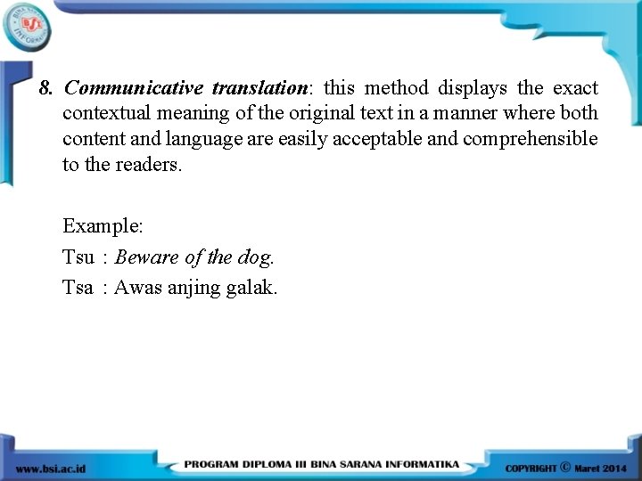 8. Communicative translation: this method displays the exact contextual meaning of the original text