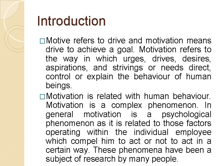 Introduction �Motive refers to drive and motivation means drive to achieve a goal. Motivation