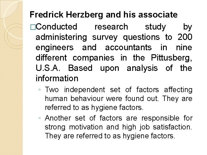 Fredrick Herzberg and his associate �Conducted research study by administering survey questions to 200