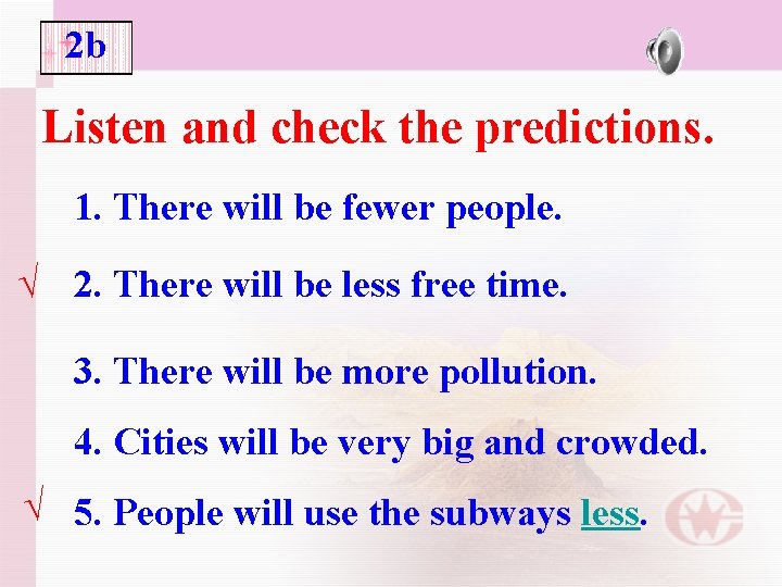 2 b Listen and check the predictions. 1. There will be fewer people. √