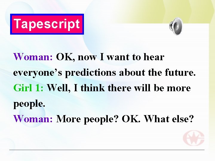 Tapescript Woman: OK, now I want to hear everyone’s predictions about the future. Girl