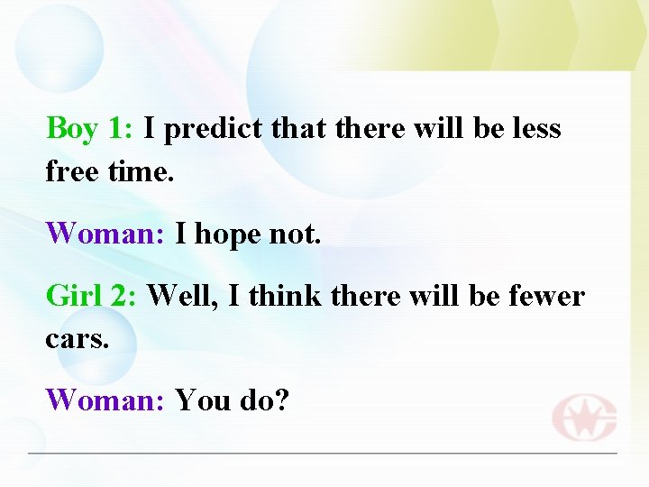 Boy 1: I predict that there will be less free time. Woman: I hope