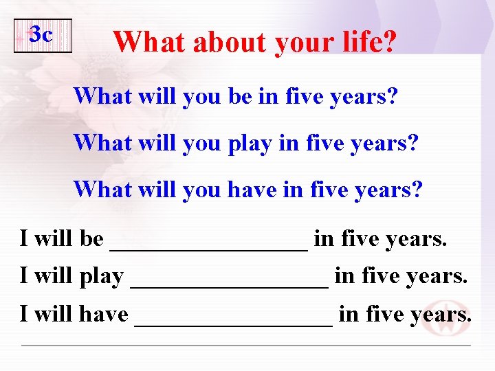 3 c What about your life? What will you be in five years? What