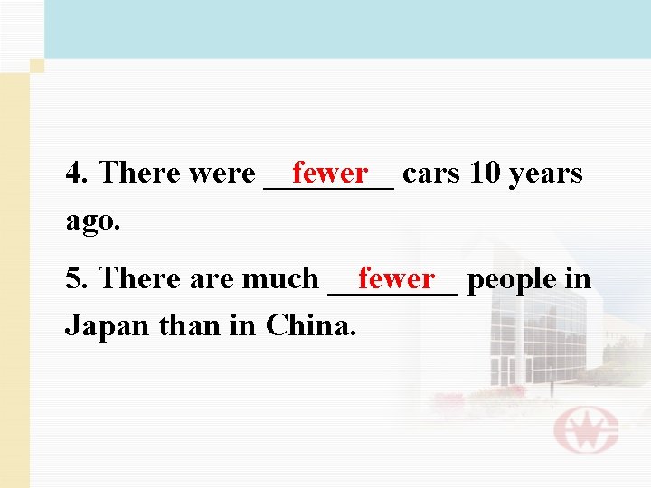 4. There were ____ fewer cars 10 years ago. 5. There are much ____