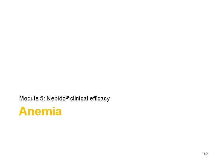 Module 5: Nebido® clinical efficacy Anemia 12 