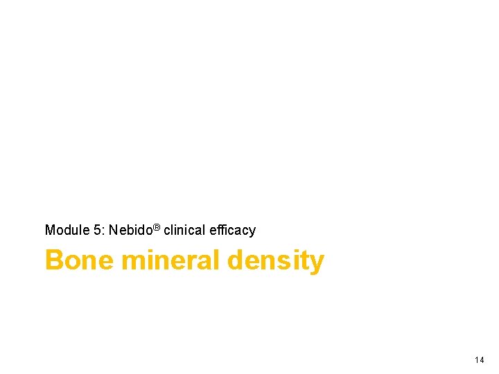 Module 5: Nebido® clinical efficacy Bone mineral density 14 