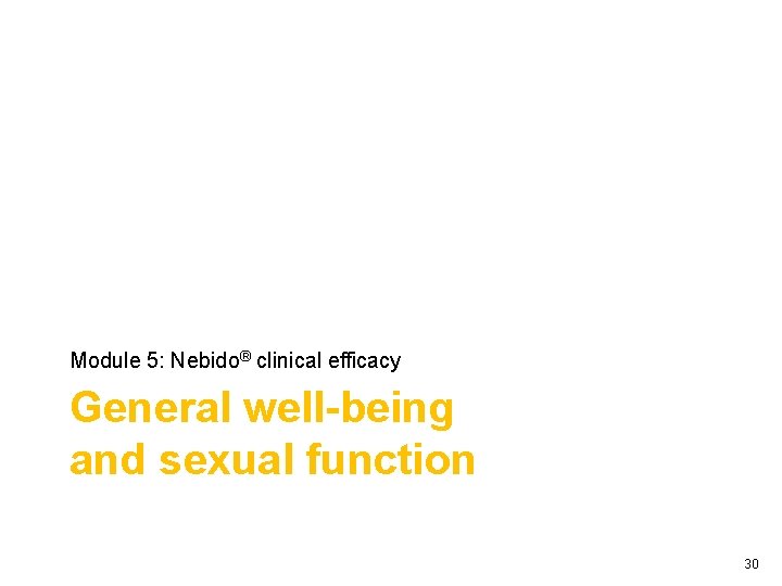 Module 5: Nebido® clinical efficacy General well-being and sexual function 30 