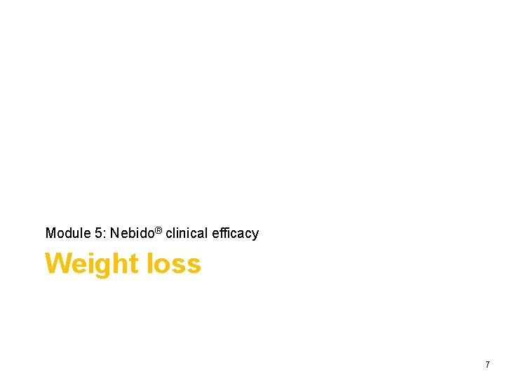 Module 5: Nebido® clinical efficacy Weight loss 7 