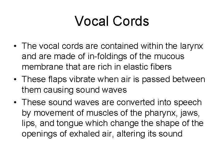 Vocal Cords • The vocal cords are contained within the larynx and are made