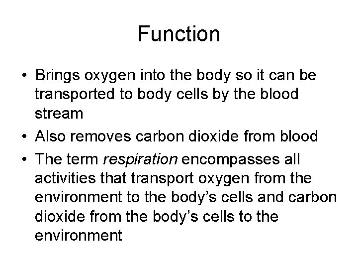 Function • Brings oxygen into the body so it can be transported to body