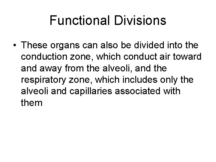 Functional Divisions • These organs can also be divided into the conduction zone, which