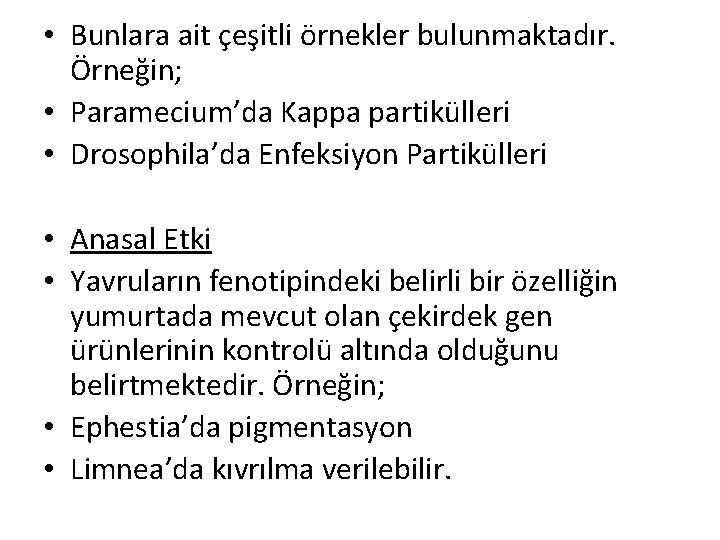  • Bunlara ait çeşitli örnekler bulunmaktadır. Örneğin; • Paramecium’da Kappa partikülleri • Drosophila’da