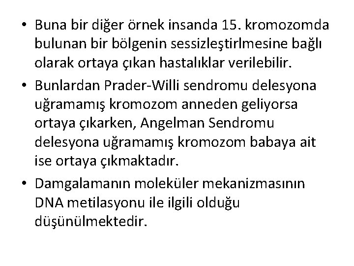  • Buna bir diğer örnek insanda 15. kromozomda bulunan bir bölgenin sessizleştirlmesine bağlı