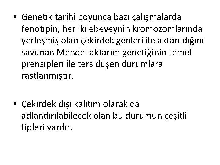  • Genetik tarihi boyunca bazı çalışmalarda fenotipin, her iki ebeveynin kromozomlarında yerleşmiş olan