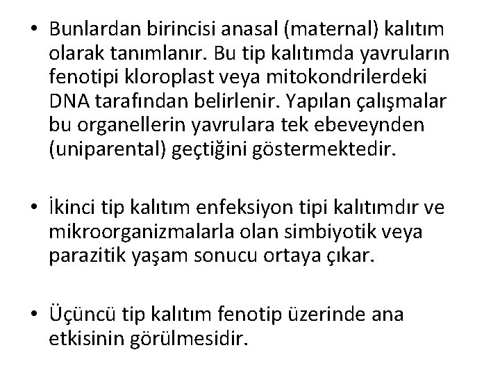  • Bunlardan birincisi anasal (maternal) kalıtım olarak tanımlanır. Bu tip kalıtımda yavruların fenotipi