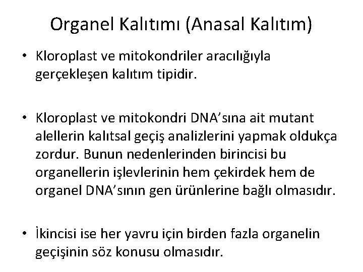 Organel Kalıtımı (Anasal Kalıtım) • Kloroplast ve mitokondriler aracılığıyla gerçekleşen kalıtım tipidir. • Kloroplast