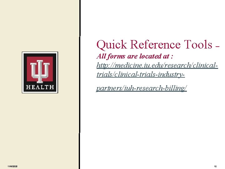 Quick Reference Tools – All forms are located at : http: //medicine. iu. edu/research/clinicaltrials/clinical-trials-industrypartners/iuh-research-billing/