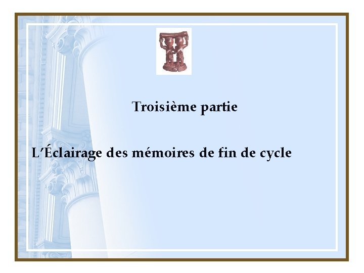 Troisième partie L’Éclairage des mémoires de fin de cycle 