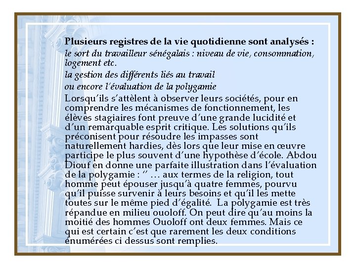 Plusieurs registres de la vie quotidienne sont analysés : le sort du travailleur sénégalais