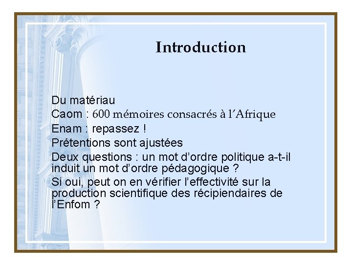  Introduction Du matériau Caom : 600 mémoires consacrés à l’Afrique Enam : repassez