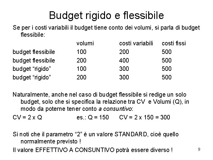 Budget rigido e flessibile Se per i costi variabili il budget tiene conto dei