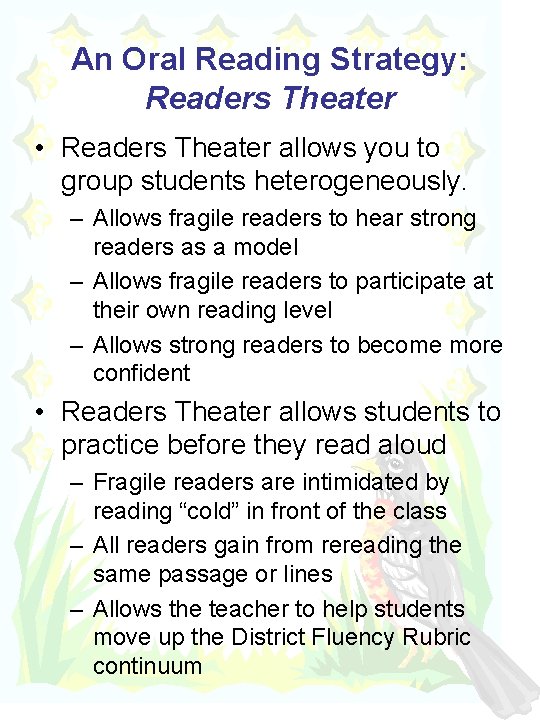 An Oral Reading Strategy: Readers Theater • Readers Theater allows you to group students