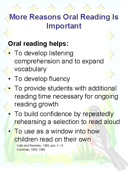 More Reasons Oral Reading Is Important Oral reading helps: • To develop listening comprehension