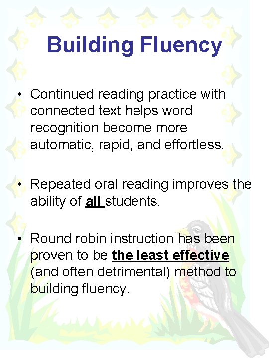 Building Fluency • Continued reading practice with connected text helps word recognition become more