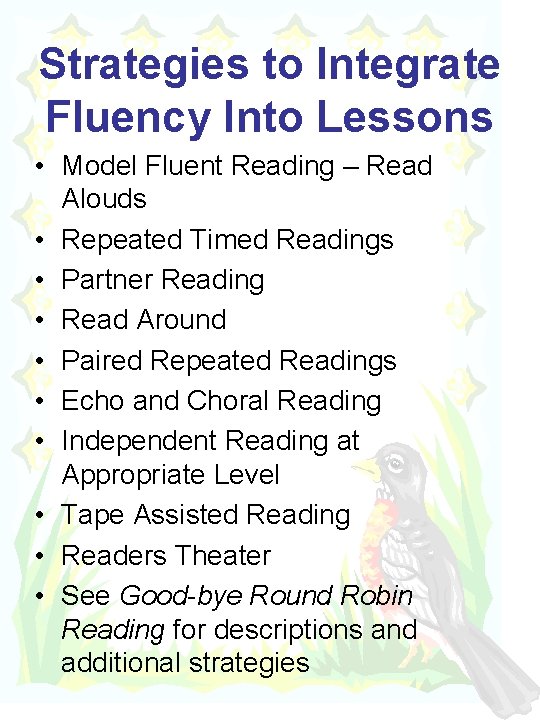 Strategies to Integrate Fluency Into Lessons • Model Fluent Reading – Read Alouds •