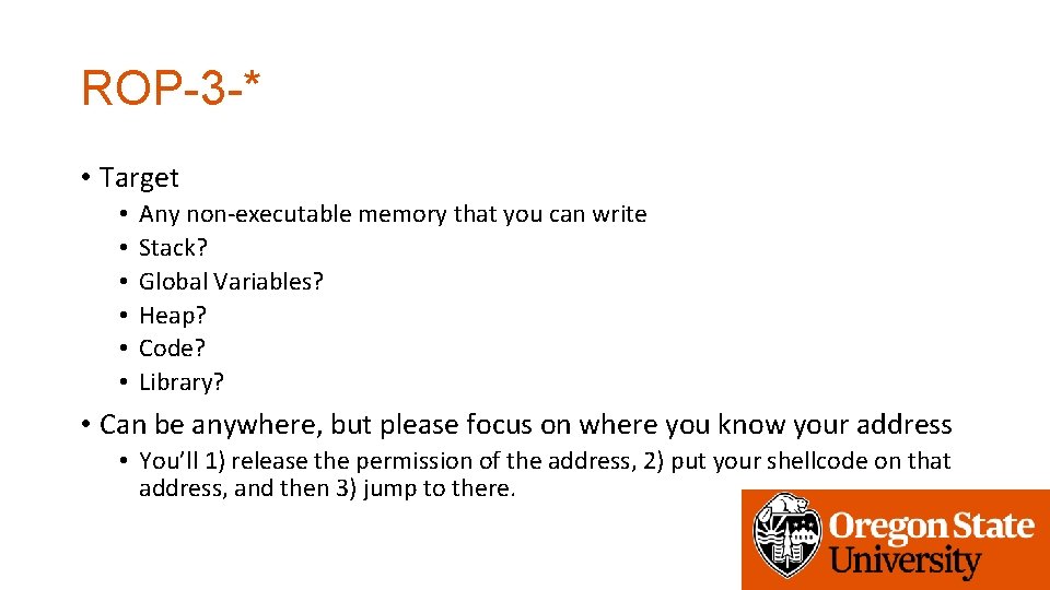 ROP-3 -* • Target • • • Any non-executable memory that you can write