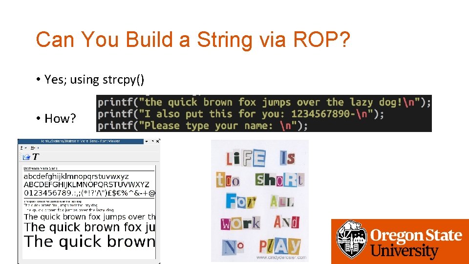 Can You Build a String via ROP? • Yes; using strcpy() • How? 