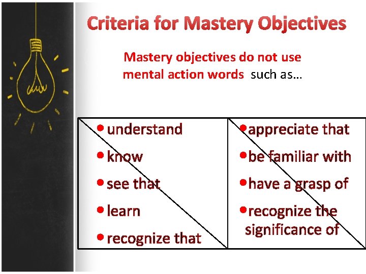 Criteria for Mastery Objectives Mastery objectives do not use mental action words such as…