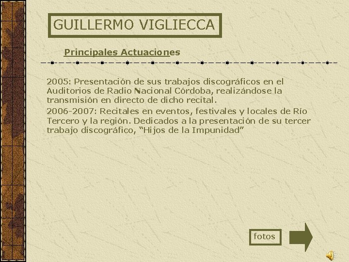 GUILLERMO VIGLIECCA Principales Actuaciones 2005: Presentación de sus trabajos discográficos en el Auditorios de