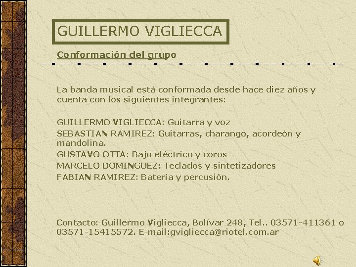 GUILLERMO VIGLIECCA Conformación del grupo La banda musical está conformada desde hace diez años