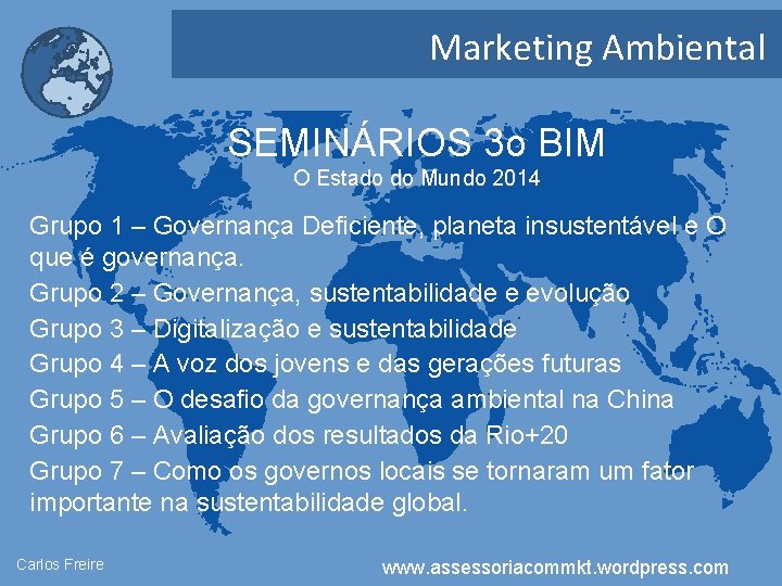 Marketing Ambiental SEMINÁRIOS 3 o BIM O Estado do Mundo 2014 Grupo 1 –