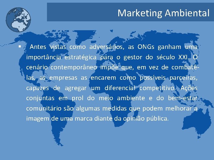 Marketing Ambiental § Antes vistas como adversários, as ONGs ganham uma importância estratégica para