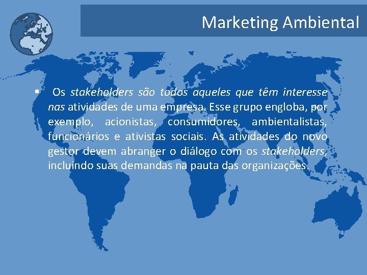 Marketing Ambiental § Os stakeholders são todos aqueles que têm interesse nas atividades de