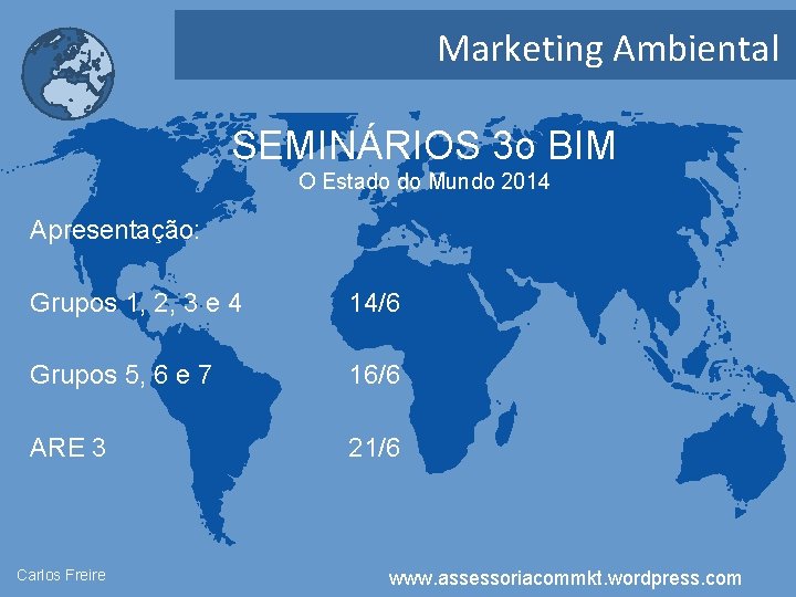 Marketing Ambiental SEMINÁRIOS 3 o BIM O Estado do Mundo 2014 Apresentação: Grupos 1,