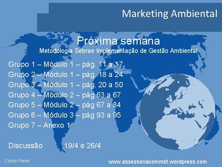 Marketing Ambiental Próxima semana Metodologia Sebrae Implementação de Gestão Ambiental Grupo 1 – Módulo