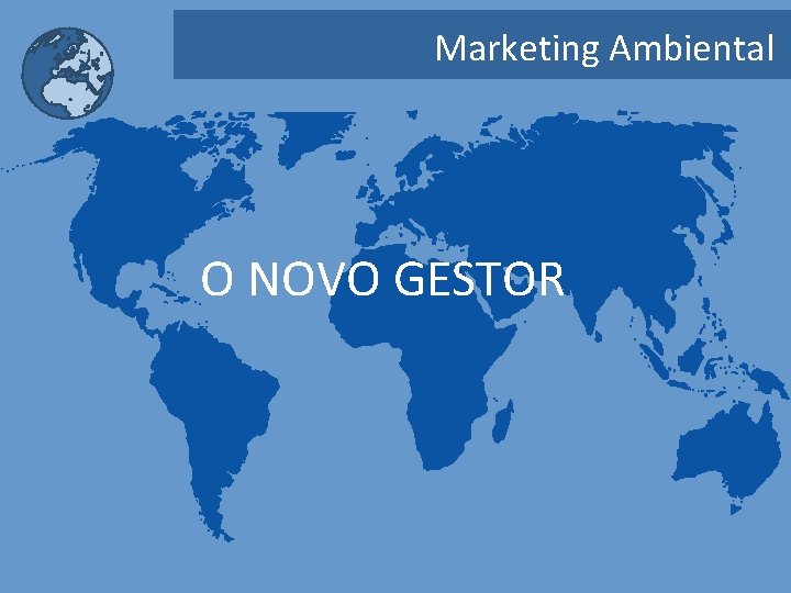 Marketing Ambiental O NOVO GESTOR 