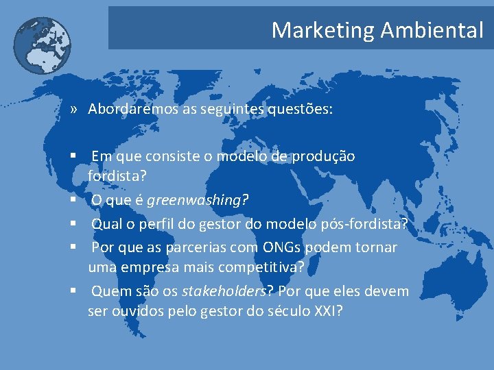 Marketing Ambiental » Abordaremos as seguintes questões: § Em que consiste o modelo de